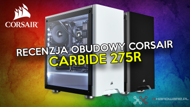 Recenzja Corsair Carbide 275R - dla kogo ta obudowa...?